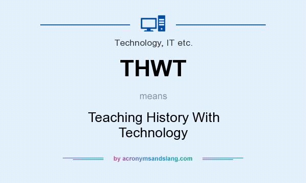What does THWT mean? It stands for Teaching History With Technology