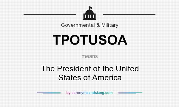 What does TPOTUSOA mean? It stands for The President of the United States of America
