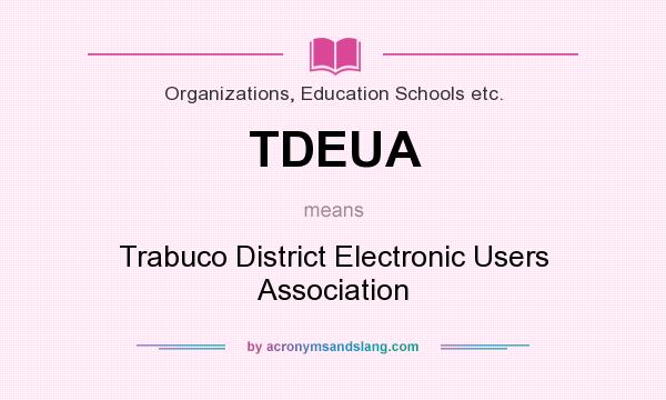 What does TDEUA mean? It stands for Trabuco District Electronic Users Association