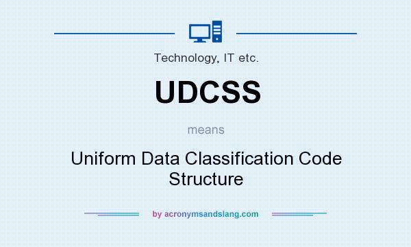 What does UDCSS mean? It stands for Uniform Data Classification Code Structure