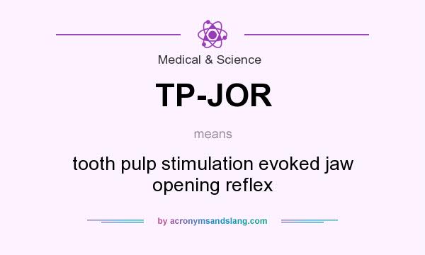 What does TP-JOR mean? It stands for tooth pulp stimulation evoked jaw opening reflex
