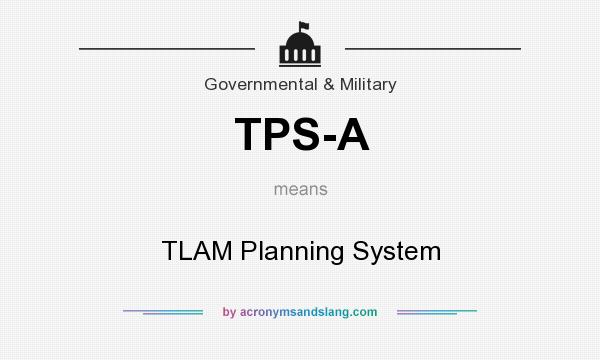 What does TPS-A mean? It stands for TLAM Planning System
