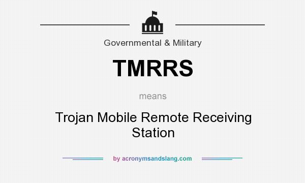 What does TMRRS mean? It stands for Trojan Mobile Remote Receiving Station