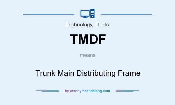What does TMDF mean? It stands for Trunk Main Distributing Frame