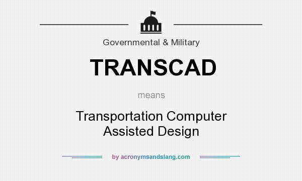 What does TRANSCAD mean? It stands for Transportation Computer Assisted Design
