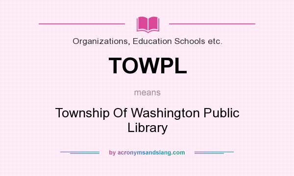 What does TOWPL mean? It stands for Township Of Washington Public Library