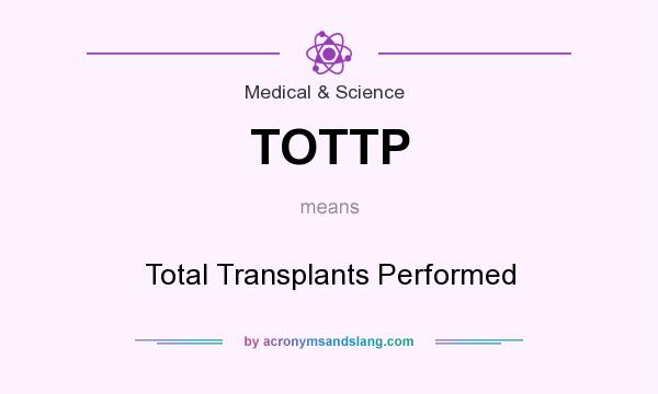 What does TOTTP mean? It stands for Total Transplants Performed