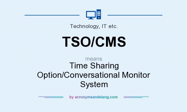 What does TSO/CMS mean? It stands for Time Sharing Option/Conversational Monitor System