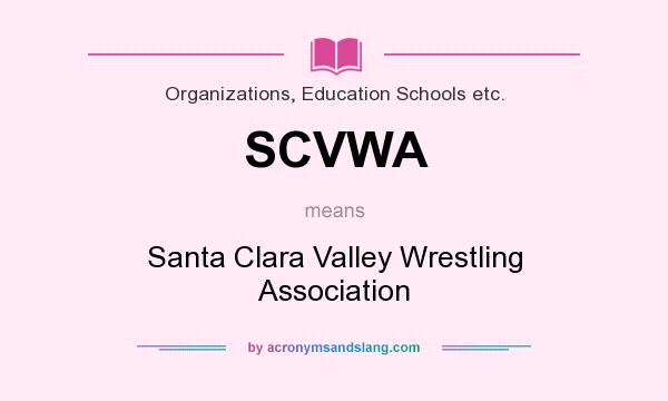 What does SCVWA mean? It stands for Santa Clara Valley Wrestling Association