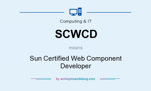 What does SCWCD mean? It stands for Sun Certified Web Component Developer