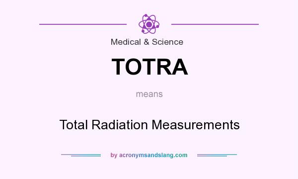 What does TOTRA mean? It stands for Total Radiation Measurements