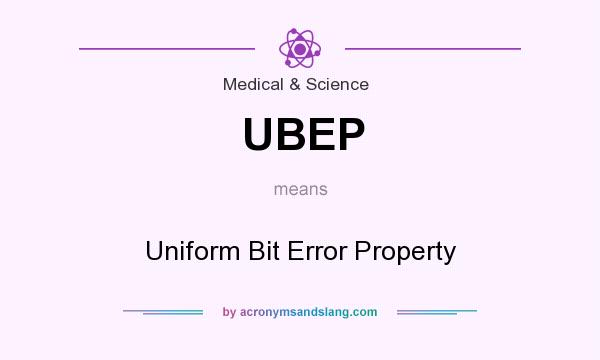What does UBEP mean? It stands for Uniform Bit Error Property