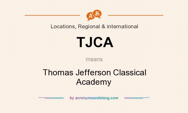 What does TJCA mean? It stands for Thomas Jefferson Classical Academy