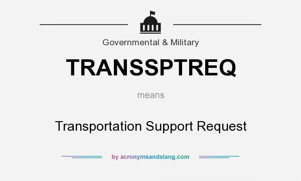 What does TRANSSPTREQ mean? It stands for Transportation Support Request