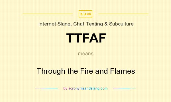 What does TTFAF mean? It stands for Through the Fire and Flames