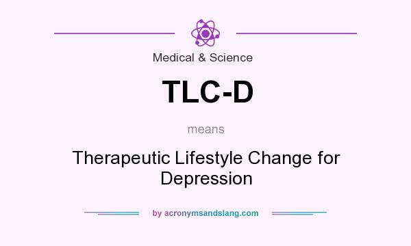 What does TLC-D mean? It stands for Therapeutic Lifestyle Change for Depression