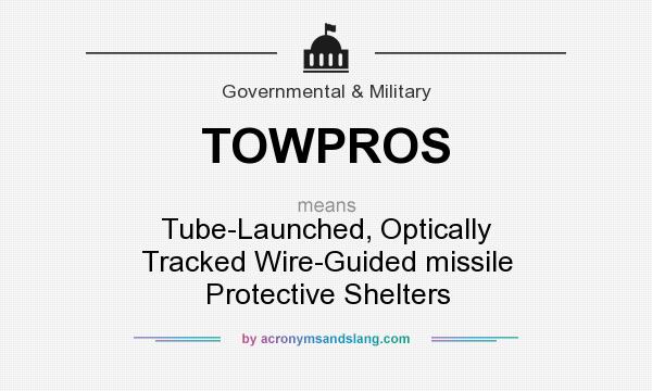 What does TOWPROS mean? It stands for Tube-Launched, Optically Tracked Wire-Guided missile Protective Shelters