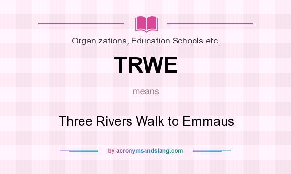 What does TRWE mean? It stands for Three Rivers Walk to Emmaus