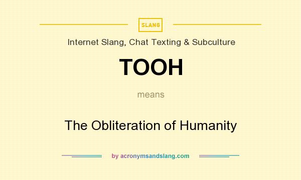 What does TOOH mean? It stands for The Obliteration of Humanity