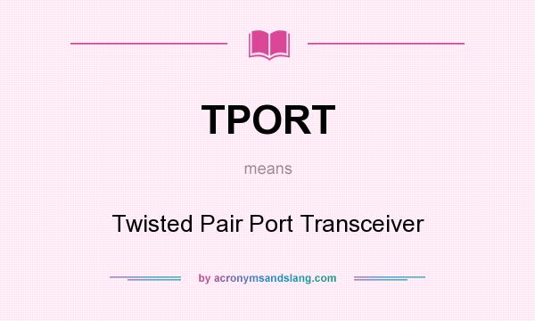 What does TPORT mean? It stands for Twisted Pair Port Transceiver