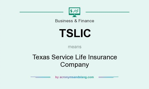 What does TSLIC mean? It stands for Texas Service Life Insurance Company