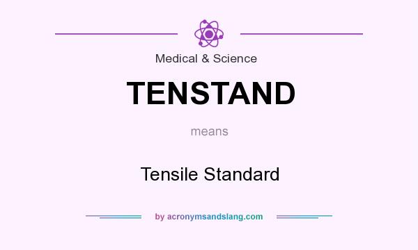 What does TENSTAND mean? It stands for Tensile Standard