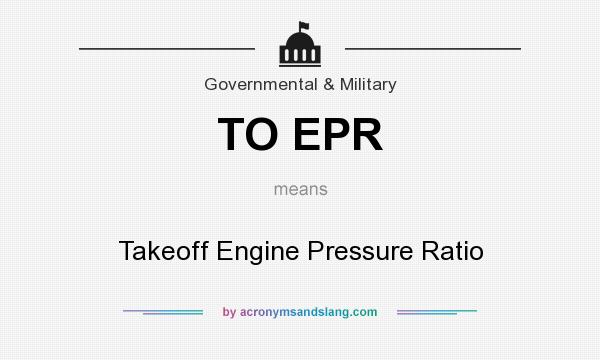 What does TO EPR mean? It stands for Takeoff Engine Pressure Ratio