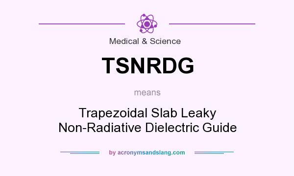 What does TSNRDG mean? It stands for Trapezoidal Slab Leaky Non-Radiative Dielectric Guide