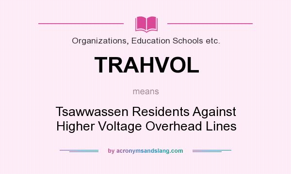 What does TRAHVOL mean? It stands for Tsawwassen Residents Against Higher Voltage Overhead Lines
