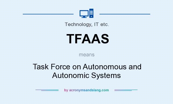 What does TFAAS mean? It stands for Task Force on Autonomous and Autonomic Systems