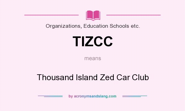 What does TIZCC mean? It stands for Thousand Island Zed Car Club