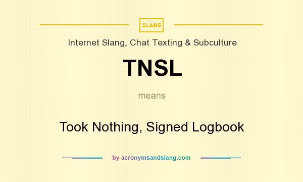 What does TNSL mean? It stands for Took Nothing, Signed Logbook