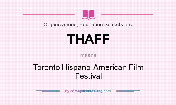 What does THAFF mean? It stands for Toronto Hispano-American Film Festival