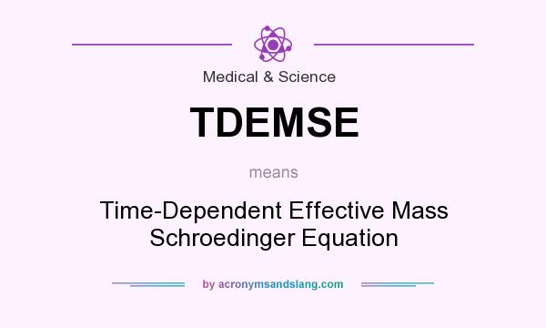 What does TDEMSE mean? It stands for Time-Dependent Effective Mass Schroedinger Equation