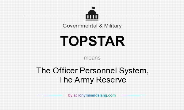 What does TOPSTAR mean? It stands for The Officer Personnel System, The Army Reserve