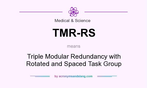 What does TMR-RS mean? It stands for Triple Modular Redundancy with Rotated and Spaced Task Group