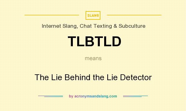 What does TLBTLD mean? It stands for The Lie Behind the Lie Detector