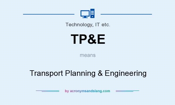 What does TP&E mean? It stands for Transport Planning & Engineering