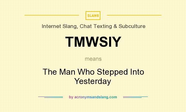 What does TMWSIY mean? It stands for The Man Who Stepped Into Yesterday