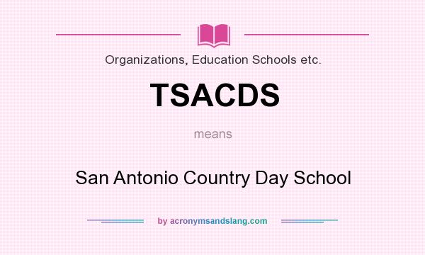 What does TSACDS mean? It stands for San Antonio Country Day School