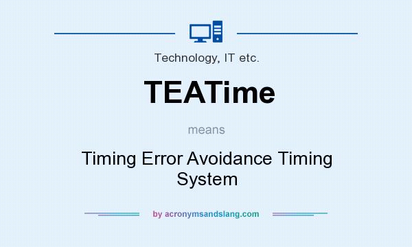 What does TEATime mean? It stands for Timing Error Avoidance Timing System