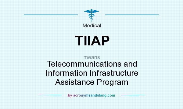 What does TIIAP mean? It stands for Telecommunications and Information Infrastructure Assistance Program