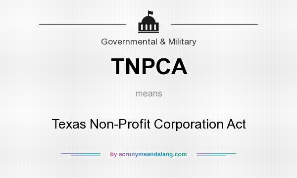 What does TNPCA mean? It stands for Texas Non-Profit Corporation Act