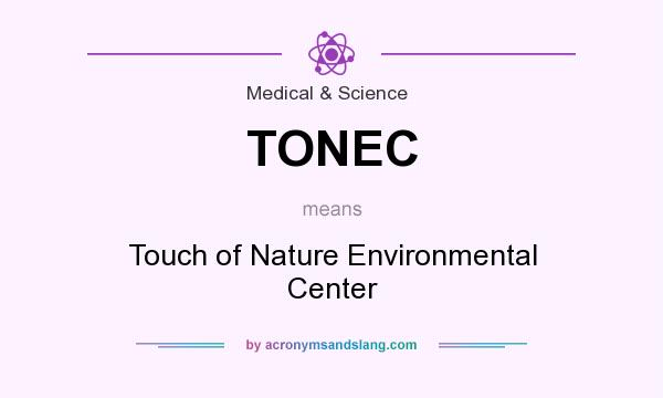 What does TONEC mean? It stands for Touch of Nature Environmental Center