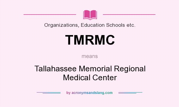 What does TMRMC mean? It stands for Tallahassee Memorial Regional Medical Center