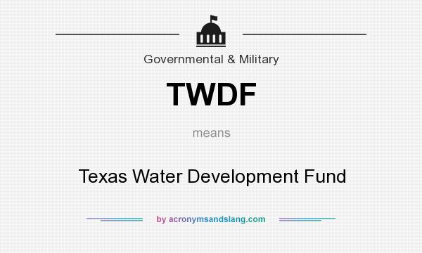 What does TWDF mean? It stands for Texas Water Development Fund