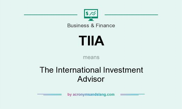 What does TIIA mean? It stands for The International Investment Advisor