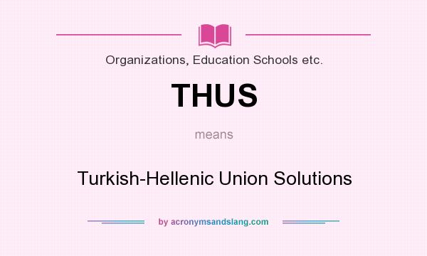 What does THUS mean? It stands for Turkish-Hellenic Union Solutions