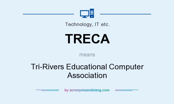 What does TRECA mean? It stands for Tri-Rivers Educational Computer Association