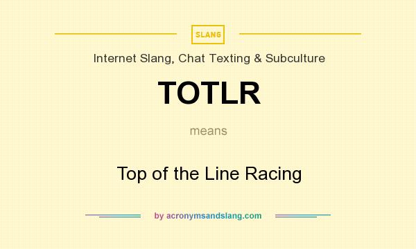 What does TOTLR mean? It stands for Top of the Line Racing